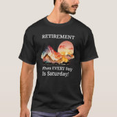 Mountain Sunset Retirement Retiree Every Day Is Sa Tシャツ (正面)