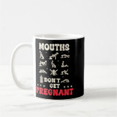 Mouths Don't Get Pregnant Inappropriate Humor Adul コーヒーマグカップ (左)