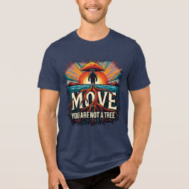 MOVE あなたは木ではない モチベーショナルなタイポグラフィ トライブレンドTシャツ