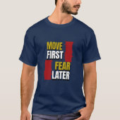 Move First. Fear Later. Tシャツ (正面)