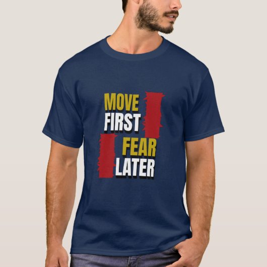 Move First. Fear Later. Tシャツ (正面)