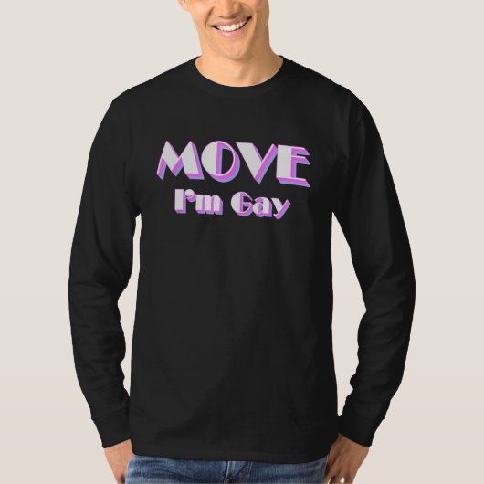 Move I m Gay  LGBT Pride Slogan Tシャツ (正面)