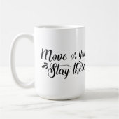 Move Or You'll Stay There™ マグカップ (左)