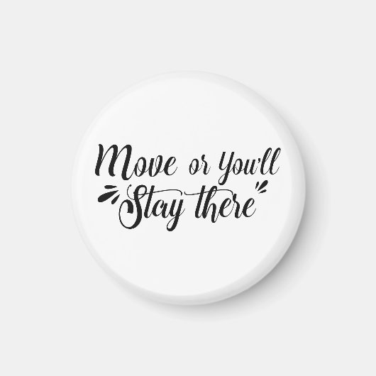 Move, Or You'll Stay There™ マグネット - 円形 (正面)