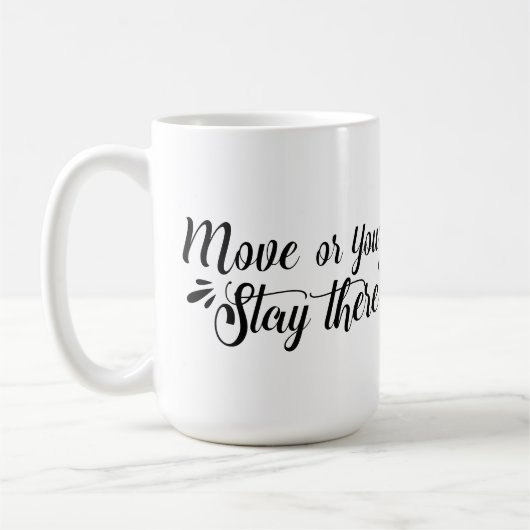 Move, Or You'll Stay There Mug コーヒーマグカップ (左)