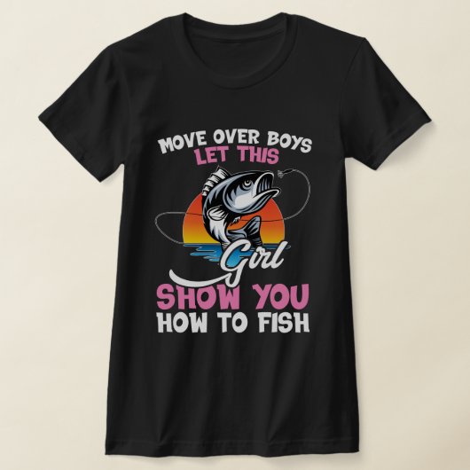 Move Over Boys Let This Girl Show You How to Fish  Tシャツ (レイダウン)