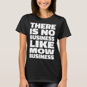 Mow Business l Lawn Mowing & Landのようなビジネスなし Tシャツ