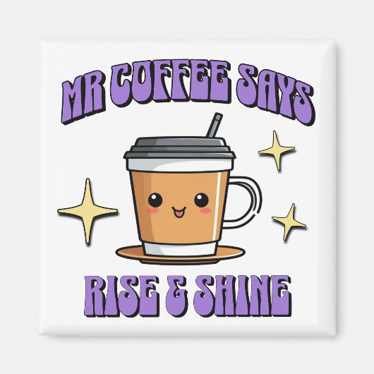 Mr Coffee Says Rise & Shine マグネット (正面)