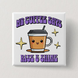 Mr Coffee Says Rise & Shine 缶バッジ