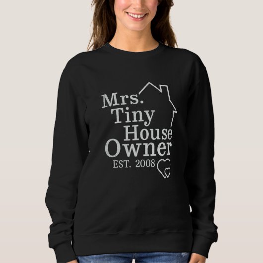Mrs Tiny House Owner Est 2008 Property Homeowner スウェットシャツ (正面)