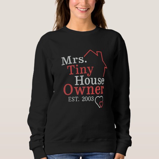 Mrs Tiny House Owner Since 2003 Property Homeowner スウェットシャツ (正面)