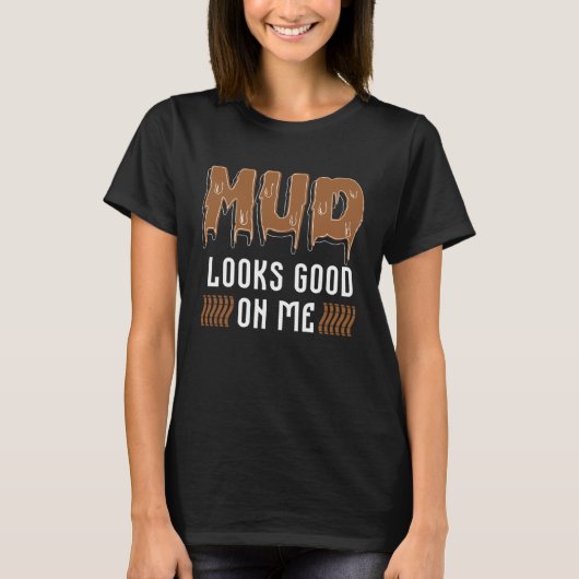 Mud Looks Good On Me Four Wheeler 4x4 Wheel Car Di Tシャツ (正面)