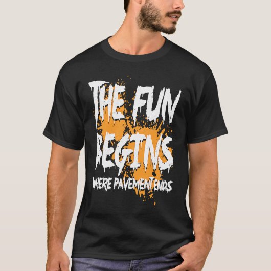 Mudding fun begins where pavement ends, mud riding tシャツ (正面)