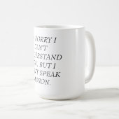 MUG-CAN'Tは愚か者の言うことがわかりましたり、話しません コーヒーマグカップ (正面右)