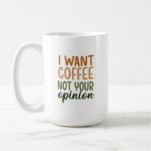 Mug - I Want Coffee Not Your Opinion コーヒーマグカップ (左)