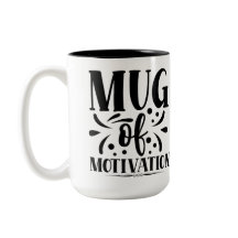 Mug of motivation, funny quote coffee mug
