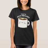 Mugnificent おもしろい Coffee Mug Pun Dark BG Tシャツ (正面)