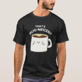 Mugnificent おもしろい Coffee Mug Pun Dark BG Tシャツ (正面)