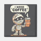 Mummy Halloween I Need Coffee Funny Sarcastic Caff マグネット (正面)