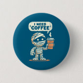 Mummy Halloween I Need Coffee Funny Sarcastic Caff 缶バッジ (正面)
