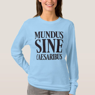 Mundus Sine Caesaribus - No Rulersラテン引用文 Tシャツ