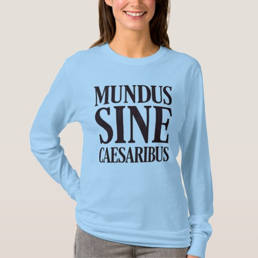 Mundus Sine Caesaribus - No Rulersラテン引用文 Tシャツ (正面)