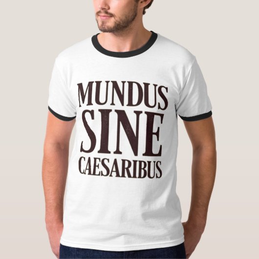 Mundus Sine Caesaribus - No Rulersラテン引用文 Tシャツ (正面)