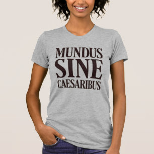 Mundus Sine Caesaribus - No Rulersラテン引用文 Tシャツ