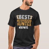 Mushroom Hunting Best Mushroom Hunter Ever Foragin Tシャツ (正面)