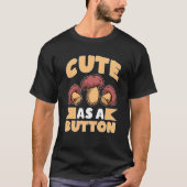 Mushroom Hunting Cute As A Button Tシャツ (正面)