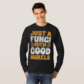 Mushroom Hunting Just A Fungi With Good Morels For Tシャツ (正面フル)