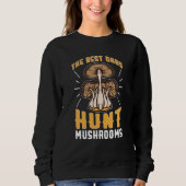 Mushroom Hunting The Best Dads Hunt Mushrooms スウェットシャツ (正面)
