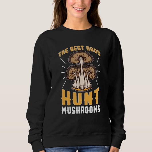 Mushroom Hunting The Best Dads Hunt Mushrooms スウェットシャツ (正面)