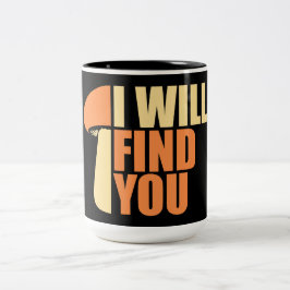 Mushroom I Will Find You Funny Humor Quote ツートーンマグカップ