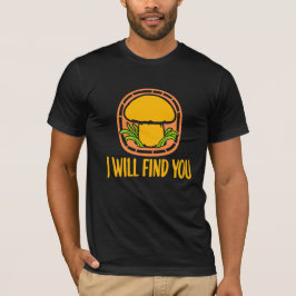 Mushroom I Will Find You Funny Humor Quote Tシャツ