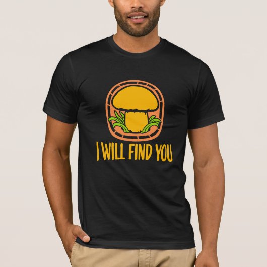 Mushroom I Will Find You Funny Humor Quote Tシャツ (正面)