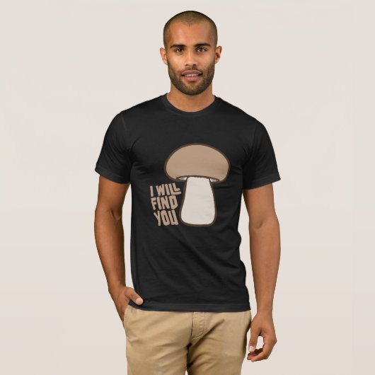 Mushroom I Will Find You Funny Humor Quote Tシャツ (正面フル)