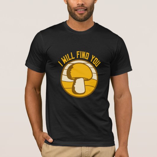 Mushroom I Will Find You Funny Humor Quote Tシャツ (正面)