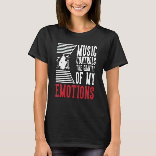 Music Controls The Gravity Of My Emotions Drummer  Tシャツ (正面)