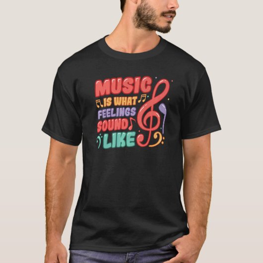 Music Is What Feelings Sound Like Music Tシャツ (正面)