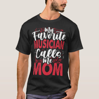 Music Mom- My Favorite Musician Calls Me Tシャツ