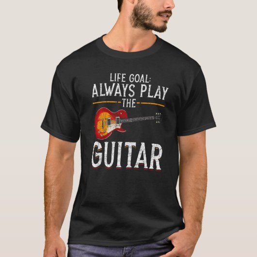 Music Musician Guitarist Life Goal Always Play The Tシャツ (正面)