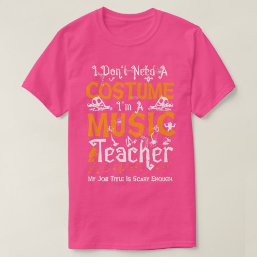Music Teacher I Don't Need A Costume I'm  Tシャツ (デザイン正面)