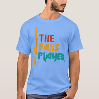 Music The Bass Player Music Lover Bass Guitar Tシャツ