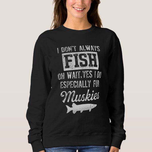 Musky Fishing I Don't Always Fish スウェットシャツ (正面)