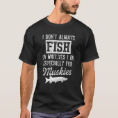 Musky Fishing I Don't Always Fish Tシャツ (正面)
