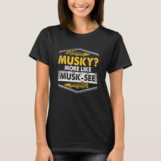 Musky Fishing More Like Musk See Tシャツ (正面)