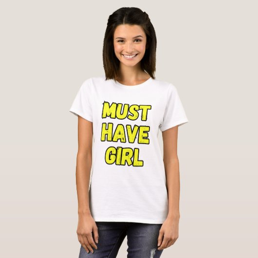 Must Have Girl T-Shirt – Fun & Bold Statement Tee Tシャツ (正面フル)