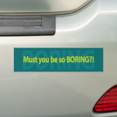 Must you be so boring? バンパーステッカー (車上)