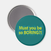 Must you be so boring? マグネット (正面/裏面)